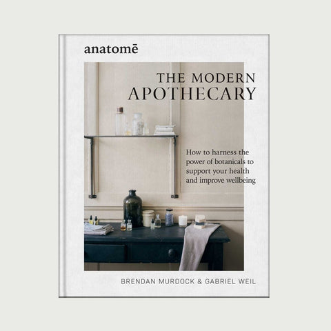 The Modern Apothecary: How to harness the power of botanicals to support your health and improve wellbeing - anatomē